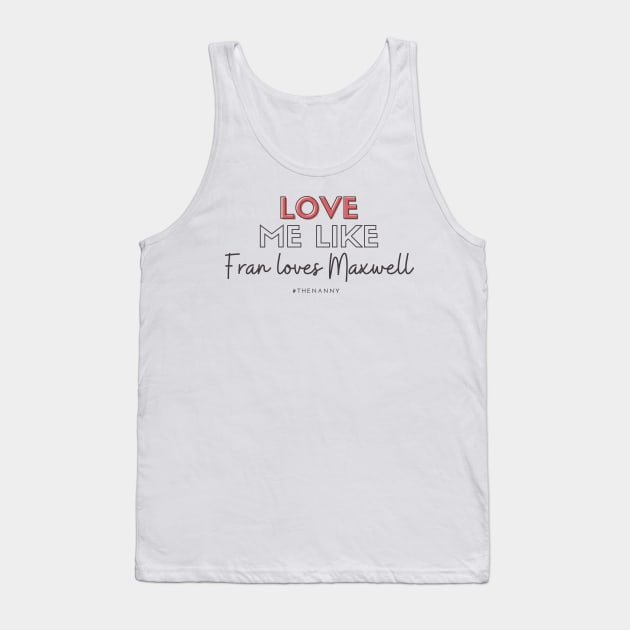 Love like Fran loves Maxwell (THE NANNY) Tank Top by Hallmarkies Podcast Store